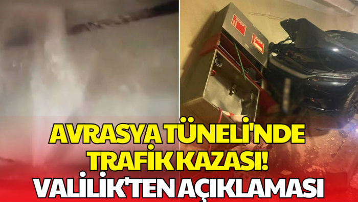 Avrasya Tüneli'nde Kaza! Valilikten Açıklama